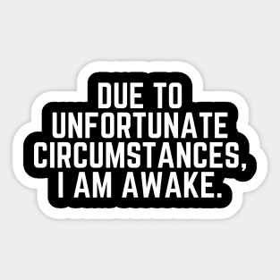 Nap - Due To Unfortunate Circumstances I am Awake  - Do Not Disturb I Need a Nap Lover Lazy Sleep Lover Nap Quote Sticker